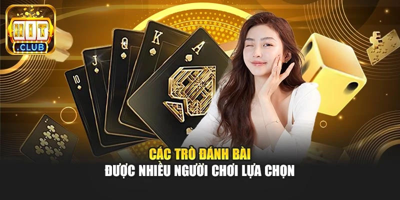 Các trò đánh bài được nhiều người chơi lựa chọn
