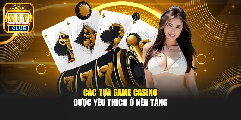 Các tựa game casino được yêu thích ở nền tảng
