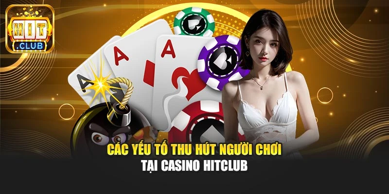 Các yếu tố thu hút người chơi tại casino Hitclub