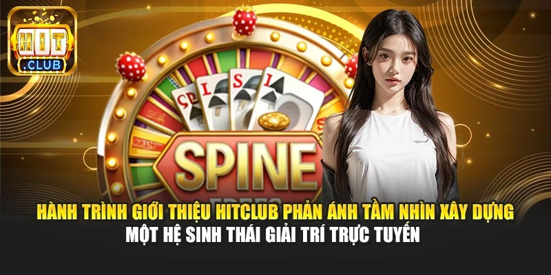 Hành trình giới thiệu Hitclub phản ánh tầm nhìn xây dựng một hệ sinh thái giải trí trực tuyến 