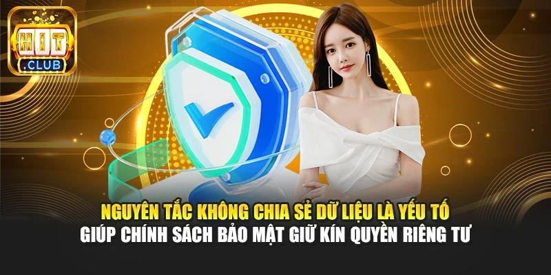 Nguyên tắc không chia sẻ dữ liệu là yếu tố giúp chính sách bảo mật giữ kín quyền riêng tư