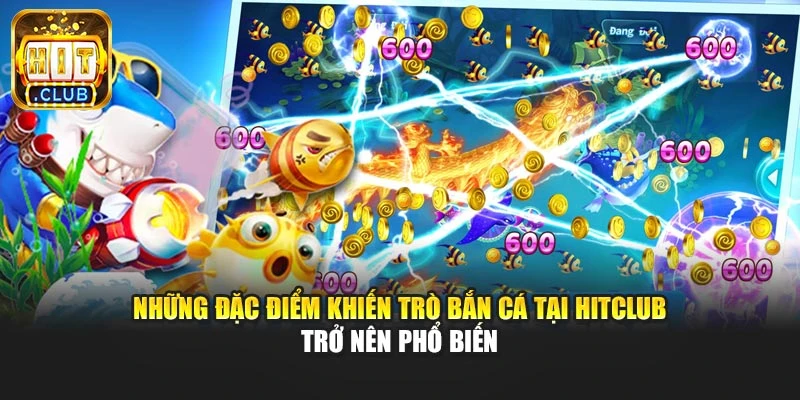 Những đặc điểm khiến trò bắn cá tại Hitclub trở nên phổ biến