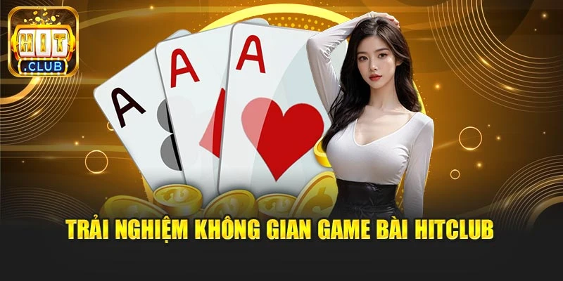 Trải nghiệm không gian game bài Hitclub